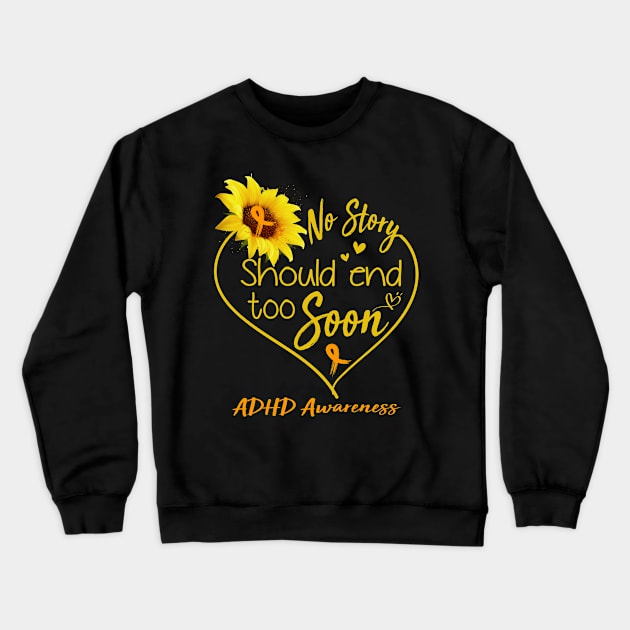 ADHD Awareness No Story Should End Too Soon Crewneck Sweatshirt by ThePassion99